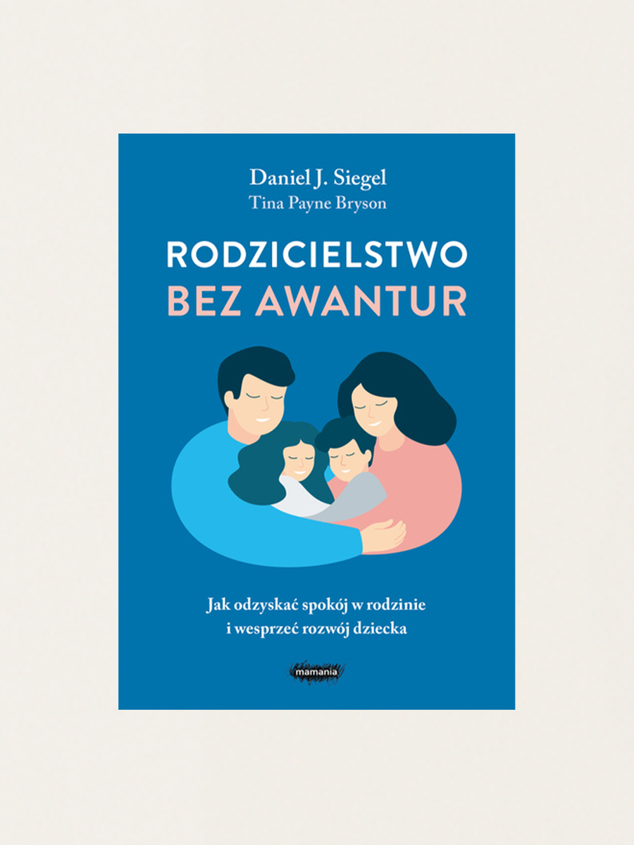 Rodzicielstwo bez awantur. Jak odzyskać spokój w rodzinie
